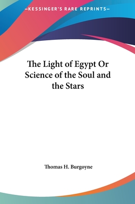 The Light of Egypt Or Science of the Soul and the Stars - Burgoyne, Thomas H