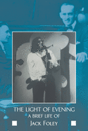 The light of evening: a brief life of Jack Foley