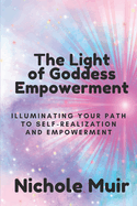 The Light of Goddess Empowerment: Illuminating Your Path to Self-Realization and Empowerment