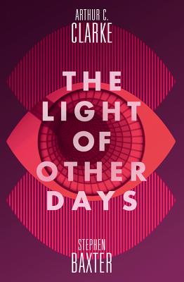 The Light of Other Days - Baxter, Stephen, and Clarke, Arthur C.