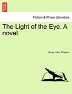 The Light of the Eye. a Novel. - Chaytor, Henry John