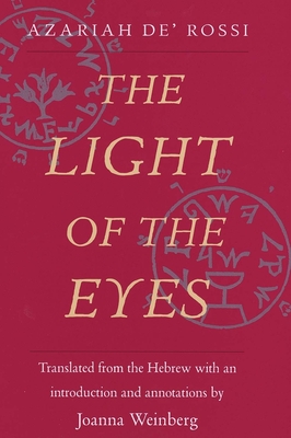 The Light of the Eyes - De Rossi, Azariah, and Weinberg, Joanna (Translated by)