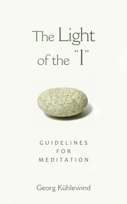 The Light of the I: Guidelines for Meditation - Khlewind, Georg, and Bamford, Christopher (Introduction by)