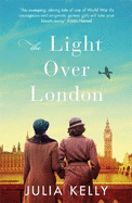 The Light Over London: A heartbreaking and romantic wartime story of love, friendship and hope