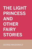 The Light Princess and Other Fairy Stories