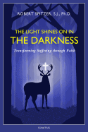 The Light Shines on in the Darkness, Volume 4: Transforming Suffering Through Faith