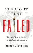 The Light That Failed: Why the West Is Losing the Fight for Democracy