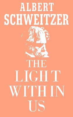 The Light Within Us - Schweitzer, Albert, Professor