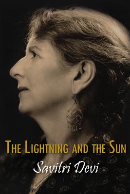 The Lightning and the Sun - Savitri Devi, and Fowler, R G (Editor)