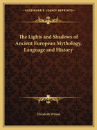 The Lights and Shadows of Ancient European Mythology, Language and History