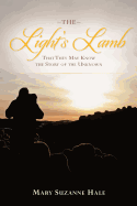 The Light's Lamb: That They May Know the Story of the Unknown