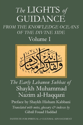 The Lights of Guidance from the Knowledge Oceans of the Divine Side - Al-Haqqani, Shaykh Muhammad Nazim, and Kabbani, Shaykh Muhammad Hisham (Preface by), and Haddad, Gibril Fouad, Dr...