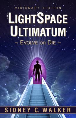 The Lightspace Ultimatum: Evolve or Die - Walker, Sidney C