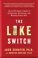 The Like Switch: An Ex-FBI Agent's Guide to Influencing, Attracting, and Winning People Overvolume 1