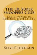 The Lil Super Snoopers Club: Kid's Forensic Science Detectives