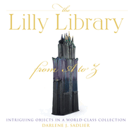 The Lilly Library from A to Z: Intriguing Objects in a World-Class Collection