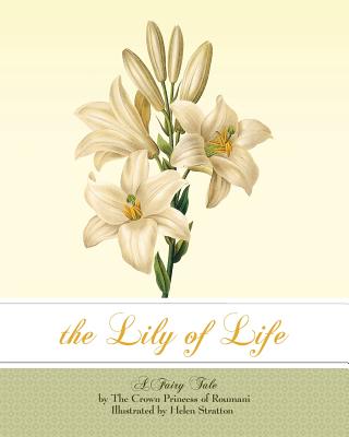 The Lily of Life: A Fairy Tale - Sylva, Carmen (Introduction by), and The Crown Princess of Roumania, Marie