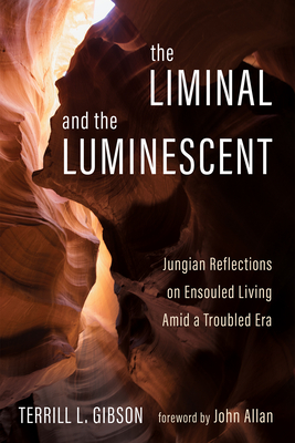The Liminal and The Luminescent - Gibson, Terrill L, and Allan, John (Foreword by)