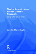 The Limits and Lies of Human Genetic Research: Dangers For Social Policy