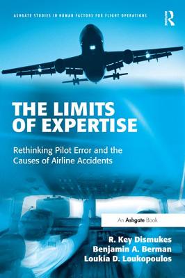 The Limits of Expertise: Rethinking Pilot Error and the Causes of Airline Accidents - Dismukes, R Key, and Berman, Benjamin A, and Loukopoulos, Loukia