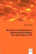 The Limits of Forgiveness in Political Reconciliation: The South African Trc