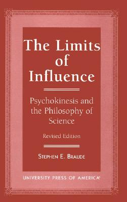 The Limits of Influence: Psychokinesis and the Philosophy of Science - Braude, Stephen E