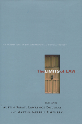 The Limits of Law - Sarat, Austin (Editor), and Douglas, Lawrence, Professor (Editor), and Umphrey, Martha Merrill (Editor)