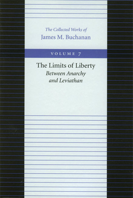 The Limits of Liberty: Between Anarchy and Leviathan - Buchanan, James M, Professor