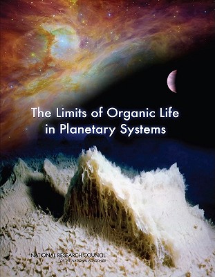 The Limits of Organic Life in Planetary Systems - National Research Council, and Division on Earth and Life Studies, and Board on Life Sciences