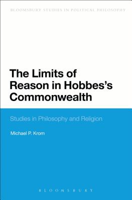 The Limits of Reason in Hobbes's Commonwealth - Krom, Michael P.