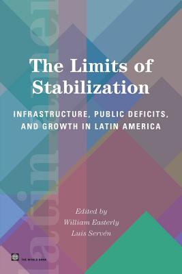 The Limits of Stabilization: Infrastructure, Public Deficits, and Growth in Latin America - Press, Stanford University, and Easterly, William (Editor), and Serven, Luis (Editor)