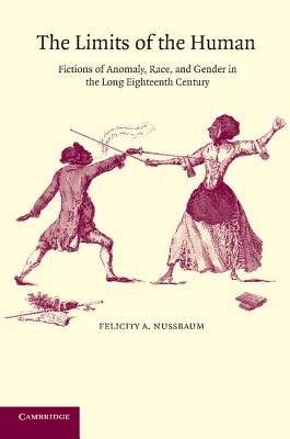 The Limits of the Human: Fictions of Anomaly, Race and Gender in the Long Eighteenth Century - Nussbaum, Felicity A