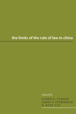 The Limits of the Rule of Law in China - Turner, Karen G (Editor), and Feinerman, James V (Editor), and Guy, R Kent, Professor (Editor)