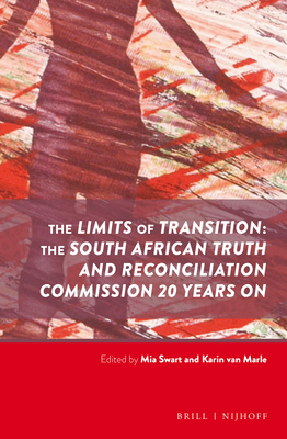 The Limits of Transition: The South African Truth and Reconciliation Commission 20 Years on - Swart, Mia (Editor), and Van Marle, Karin (Editor)