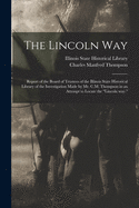 The Lincoln Way: Report of the Board of Trustees of the Illinois State Historical Library of the Investigation Made by Mr. C.M. Thompson in an Attempt to Locate the "Lincoln Way."