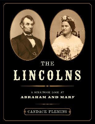 The Lincolns: A Scrapbook Look at Abraham and Mary - Fleming, Candace