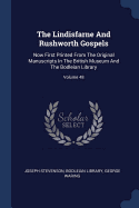 The Lindisfarne And Rushworth Gospels: Now First Printed From The Original Manuscripts In The British Museum And The Bodleian Library; Volume 48