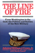 The Line of Fire: From Washington to the Gulf, the Politics and Battles of the New Military