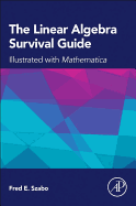 The Linear Algebra Survival Guide: Illustrated with Mathematica