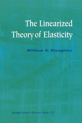 The Linearized Theory of Elasticity - Slaughter, William S, III