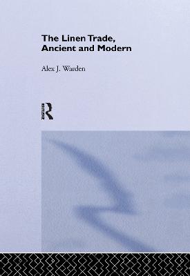 The Linen Trade: Ancient and Modern - Warden, A.J.