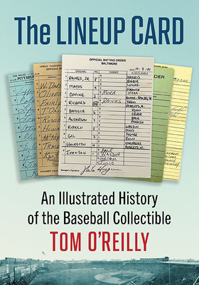 The Lineup Card: An Illustrated History of the Baseball Collectible - O'Reilly, Tom