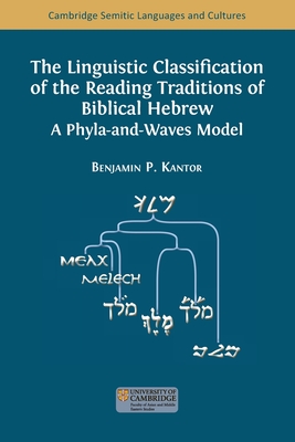 The Linguistic Classification of the Reading Traditions of Biblical Hebrew: A Phyla-and-Waves Model - Kantor, Benjamin