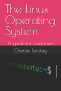 The Linux Operating System: A guide for beginners