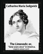 The Linwoods(1835), by Catharine Maria Sedgwick-Complete Volume I and II: The Linwoods, Or, Sixty Years Since in America