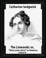 The Linwoods; Or, Sixty Years Since in America.by Catharine Sedgwick-Volume II