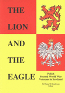 The Lion and the Eagle: Polish Second World War Veterans in Scotland - Henderson, Diana M.