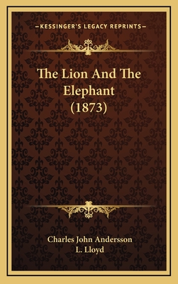 The Lion and the Elephant (1873) - Andersson, Charles John, and Lloyd, L (Editor)