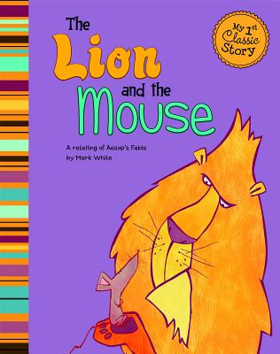 The Lion and the Mouse: A Retelling of Aesop's Fable - White, Mark