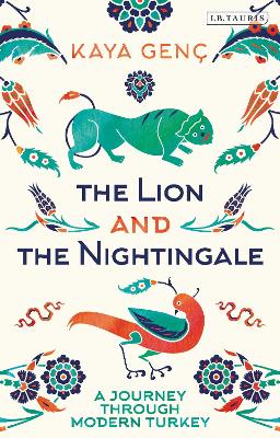 The Lion and the Nightingale: A Journey through Modern Turkey - Genc, Kaya